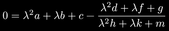 0 = lambda^2 a + lambda b + c - (lambda^2 d + lambda f + g)/(lambda^2 h + lambda k + m)