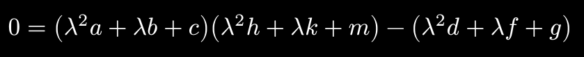0 = (lambda^2 a + lambda b + c)*(lambda^2 h + lambda k + m) - lambda^2 d + lambda f + g