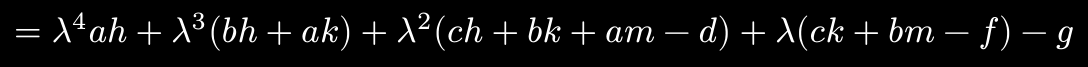 0 = lambda^4 ah + lambda^3 (bh + ak) + lambda^2 (ch + bk + am - d) + lambda (ck + bm - f) - g